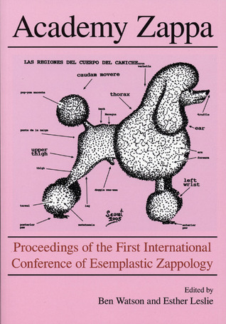 Academy Zappa: Proceedings Of The First International Conference Of Esemplastic Zappology