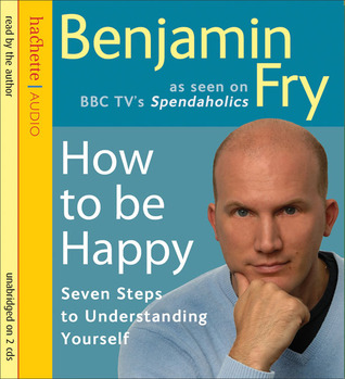 How to Be Happy: Seven Steps to Understanding Yourself