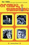 Orange Sunshine: The 1960s, the Party That Lasted a Decade