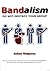 Bandalism: Do Not Destroy Your Group