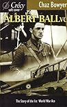 Albert Ball VC: The Story of the 1st World War Ace