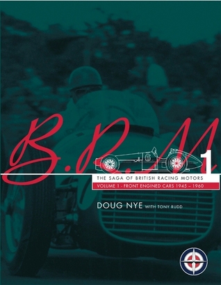 BRM - The Saga of British Racing Motors Vol. 1: The Front Engined Cars 1945-60
