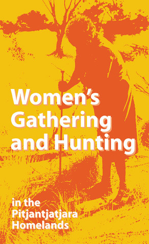 Women's Gathering and Hunting: In the Pitjantjatjara Homelands