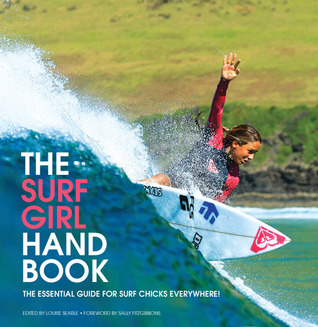 The Surf Girl Handbook: The Essential Guide for Surf Chicks Everywhere (Paperback)