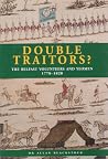 Double Traitors: The Belfast Volunteers and Yeoman 1778-1828 (Belfast Society Publications) Double Traitors: The Belfast Volunteers and Yeoman 1778-1828 (Belfast Society Publications)