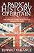 A Radical History of Britain: Visionaries, Rebels and Revolutionaries: The Men and Women Who Fought for Our Freedoms