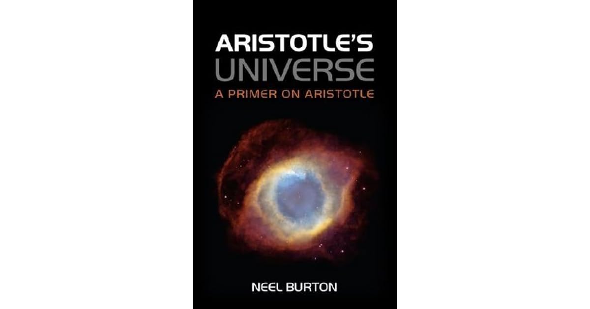 Aristotle's Universe A Primer on Aristotle by Neel Burton