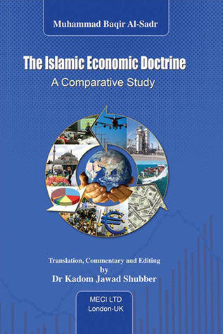 The Islamic Economic Doctrine: A Comparative Study : A Critical Study Appraising the Economic Doctrines of Marxism, Capitalism and Islam, Looking at Their Ideological Foundations and Relevant Theories