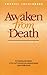 Awaken from Death: An Inspi...
