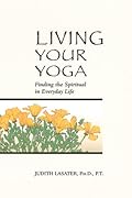 Living Your Yoga: Finding the Spiritual in Everyday Life 