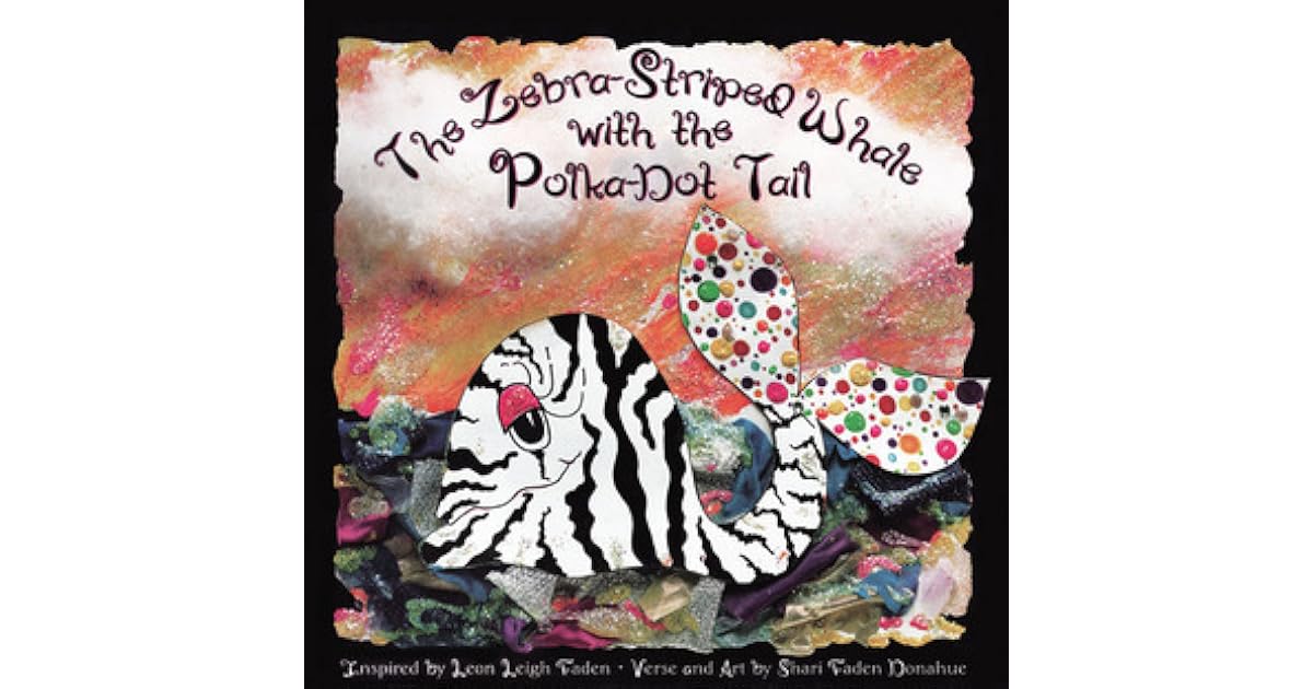 The ZebraStriped Whale with the PolkaDot Tail by Shari F. Donahue