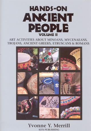 Hands-On Ancient People, Volume 2: Art Activities About Minoans, Mycenaeans, Trojans, Ancient Greeks, Etruscans, and Romans