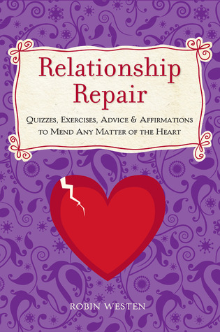 Relationship Repair: Quizzes, Exercises, Advice & Affirmations to Mend Any Matter of the Heart