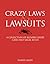 Crazy Laws & Lawsuits: A Co...
