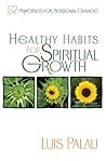Healthy Habits For Spiritual Growth: 52 Principles for Personal Change Healthy Habits For Spiritual Growth: 52 Principles for Personal Change