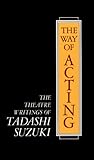 The Way of Acting by Tadashi Suzuki