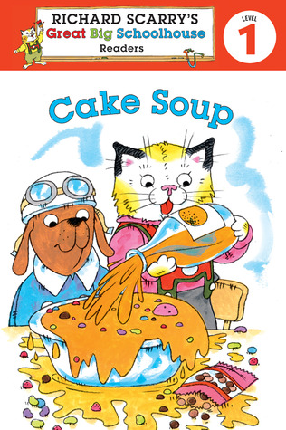 Richard Scarry's Readers (Level 1): Cake Soup (Richard Scarry's Great Big Schoolhouse)