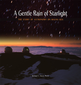 A Gentle Rain of Starlight: The Story of Astronomy on Mauna Kea (Paperback)