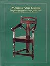Makers and Users: American Decorative Arts, 1630-1820, from the Chipstone Collection