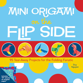 Mini Origami on the Flip Side: 95 Tear-away Projects for the Folding Fanatic (Hardcover)