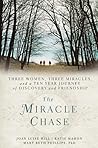 The Miracle Chase: Three Women, Three Miracles, and a Ten Year Journey of Discovery and Friendship The Miracle Chase: Three Women, Three Miracles, and a Ten Year Journey of Discovery and Friendship