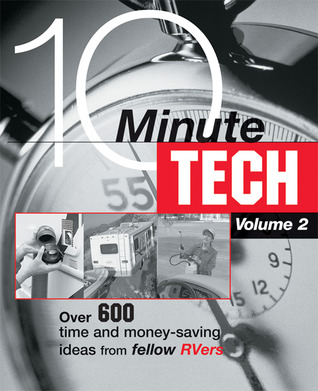 10-Minute Tech: More Than 600 Practical and Money-Saving Ideas from Fellow Rvers