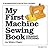 My First Machine Sewing Book: Straight Stitching (My First Sewing Book Kit series)