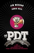 The PDT Cocktail Book: The Complete Bartender&#x27;s Guide from the Celebrated Speakeasy 