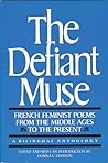 The Defiant Muse: French Feminist Poems From the Middle Ages to the Present: A Bilingual Anthology
