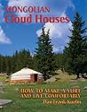 Mongolian Cloud Houses: How to Make a Yurt and Live Comfortably Mongolian Cloud Houses: How to Make a Yurt and Live Comfortably