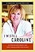 I'm Still Caroline by Caroline Adams Miller