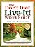 The Don't Diet, Live-It! Workbook: Healing Food, Weight and Body Issues
