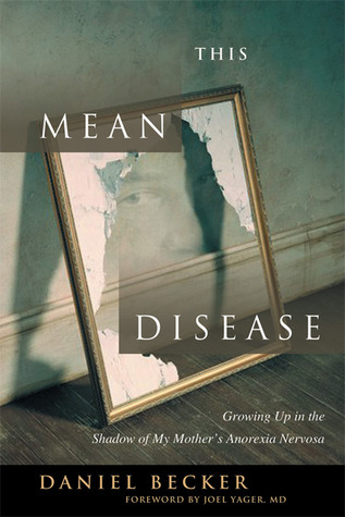 This Mean Disease: Growing Up in the Shadow of My Mother's Anorexia Nervosa (Paperback)