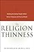 The Religion of Thinness: Satisfying the Spiritual Hungers Behind Women's Obsession with Food and Weight