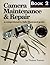 Camera Maintenance & Repair, Book 1: Fundamental Techniques: A Comprehensive, Fully Illustrated Guide