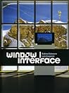Window - Interface (Volume 2) (Screen Arts and New Media Aesthetics) Window - Interface (Volume 2) (Screen Arts and New Media Aesthetics)