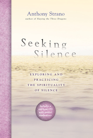 Seeking Silence: Exploring and Practicing the Spirituality of Silence