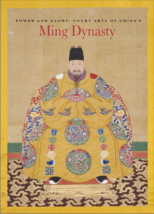 Power and Glory: Court Arts of China's Ming Dynasty (Hardcover)