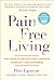 Pain Free Living: The Egoscue Method for Strength, Harmony, and Happiness
