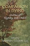 Compassion in Dying by Barbara Coombs Lee Compassion in Dying by Barbara Coombs Lee