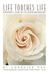 Life Touches Life: A Mother's Story of Stillbirth and Healing
