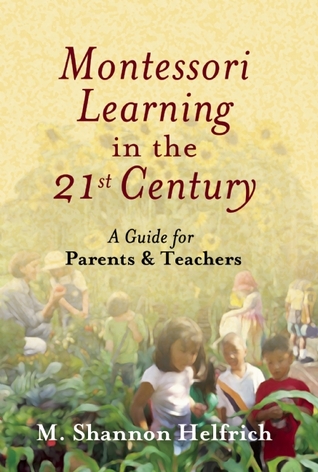 Montessori Learning in the 21st Century: A Guide for Parents and Teachers (Paperback)