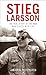 Stieg Larsson: The Real Story of the Man Who Played with Fire