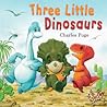 Three Little Dinosaurs by Charles Fuge