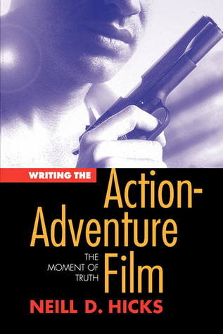 Writing the Action Adventure Film: The Moment of Truth (Paperback)
