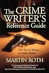The Crime Writer's Reference Guide: 1001 Tips On Writing the Perfect Murder