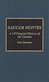 Saucer Movies: A UFOlogical History of the Cinema