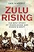 Zulu Rising: The Epic Story of iSandlwana and Rorke's Drift