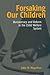 Forsaking Our Children: Bureaucracy and Reform in the Child Welfare System