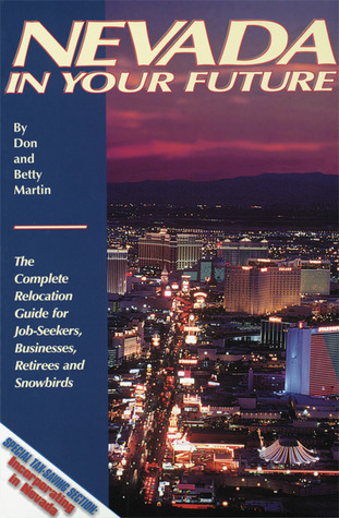 Nevada in Your Future: The Complete Relocation Guide for Job-Seekers, Businesses, Retirees, and Winter "Snowbirds"